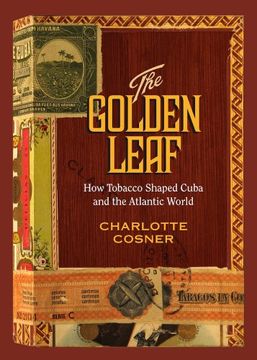 portada The Golden Leaf: How Tobacco Shaped Cuba and the Atlantic World (en Inglés)