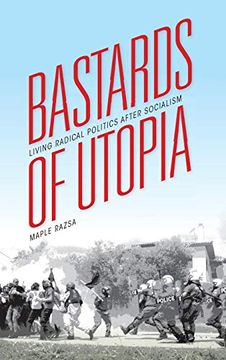 portada Bastards of Utopia: Living Radical Politics After Socialism (Framing the Global) (en Inglés)