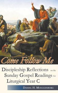 portada Come Follow Me. Discipleship Reflections on the Sunday Gospel Readings for Liturgical Year C (en Inglés)