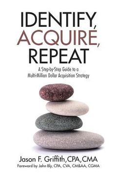portada Identify, Acquire, Repeat: A Step-by-Step Guide to a Multi-Million Dollar Acquisition Strategy (in English)