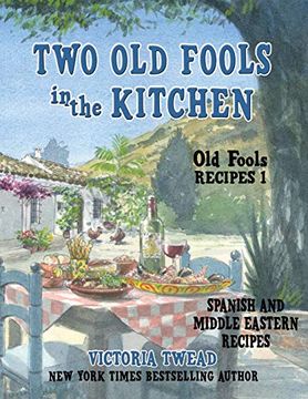 portada Two Old Fools in the Kitchen: Spanish and Middle Eastern Recipes, Traditional and New (en Inglés)