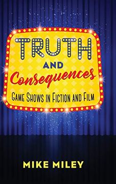 portada Truth and Consequences: Game Shows in Fiction and Film 