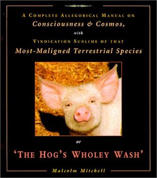 portada The Hog'S Wholey Wash: A Complete Allegorical Manual on Consciousness and Cosmos, With Vindication Sublime of That Most Maligned Terrestrial Species 