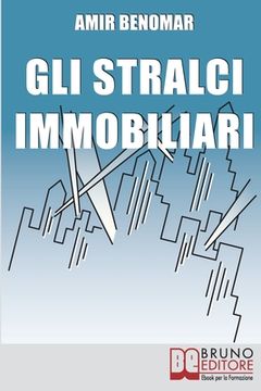 portada Gli Stralci Immobiliari: Come Investire nel Settore Immobiliare Combinando Stralci e Cessioni di Compromesso (en Italiano)