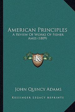 portada american principles: a review of works of fisher ames (1809) (en Inglés)
