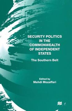 portada Security Politics in the Commonwealth of Independent States: The Southern Belt (en Inglés)