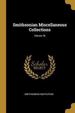 portada Smithsonian Miscellaneous Collections; Volume 18 (en Inglés)