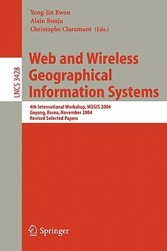 portada web and wireless geographical information systems: 4th international workshop, w2gis 2004, goyang, korea, november 26-27, 2004, revised selected paper (en Inglés)