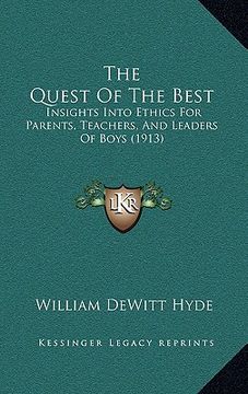portada the quest of the best: insights into ethics for parents, teachers, and leaders of boys (1913) (en Inglés)