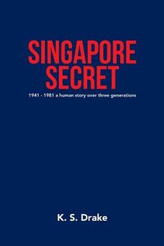 portada Singapore Secret: 1941 - 1981 a Human Story over Three Generations