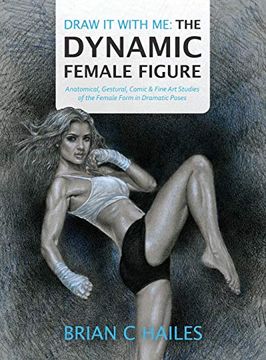 portada Draw it With me - the Dynamic Female Figure: Anatomical, Gestural, Comic & Fine art Studies of the Female Form in Dramatic Poses (1) (en Inglés)