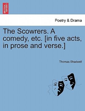portada the scowrers. a comedy, etc. [in five acts, in prose and verse.] (in English)