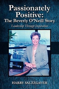 portada passionately positive: the beverly o'neill story: leadership through inspiration (en Inglés)