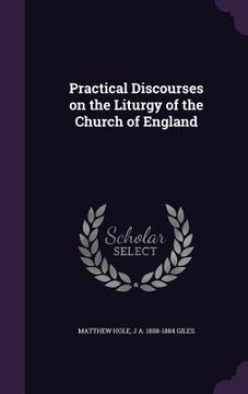 portada Practical Discourses on the Liturgy of the Church of England (en Inglés)