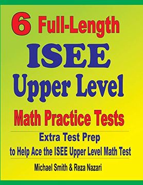 portada 6 Full-Length Isee Upper Level Math Practice Tests: Extra Test Prep to Help ace the Isee Upper Level Math Test (en Inglés)