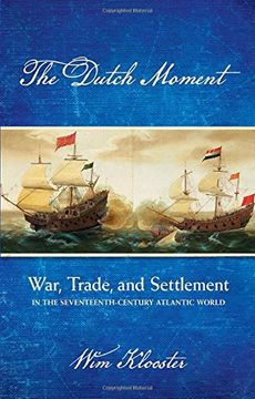 portada The Dutch Moment: War, Trade, and Settlement in the Seventeenth-Century Atlantic World (en Inglés)