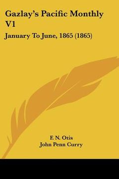 portada gazlay's pacific monthly v1: january to june, 1865 (1865) (en Inglés)