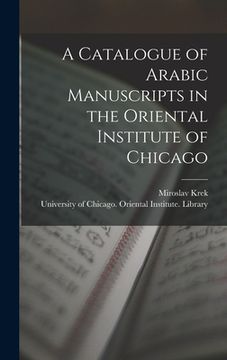 portada A Catalogue of Arabic Manuscripts in the Oriental Institute of Chicago (en Inglés)