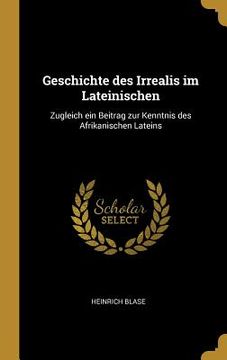 portada Geschichte des Irrealis im Lateinischen: Zugleich ein Beitrag zur Kenntnis des Afrikanischen Lateins (in English)