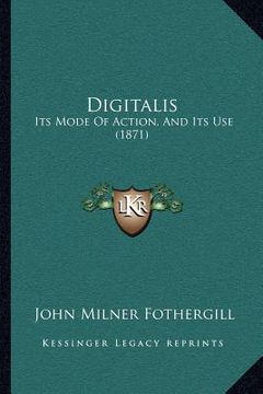 portada digitalis: its mode of action, and its use (1871) (en Inglés)