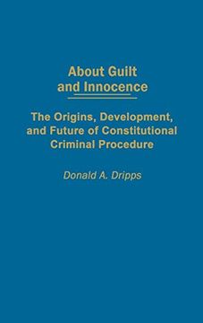 portada About Guilt and Innocence: The Origins, Development, and Future of Constitutional Criminal Procedure (en Inglés)