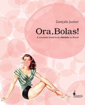 portada Ora, Bolas! A Inusitada Historia Do Chiclete No Brasil (en Portugués)