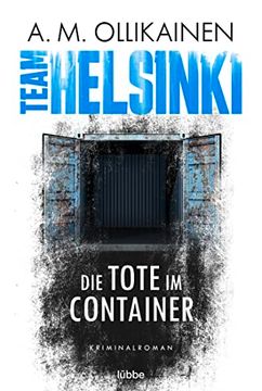 portada Team Helsinki: Die Tote im Container. Kriminalroman (Paula Pihlaja-Serie, Band 1) (en Alemán)