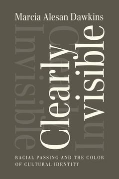 portada Clearly Invisible: Racial Passing and the Color of Cultural Identity (en Inglés)