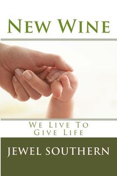 portada New Wine: We Live To Give Life (en Inglés)