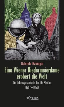 portada Eine Wiener Biedermeierdame Erobert die Welt: Die Lebensgeschichte der ida Pfeiffer (1797-1858) (en Alemán)