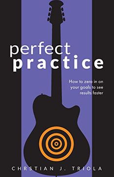 portada Perfect Practice: How to Zero in on Your Goals and Become a Better Guitar Player Faster (en Inglés)