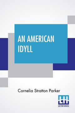 portada An American Idyll: The Life Of Carleton H. Parker (in English)