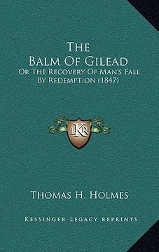portada the balm of gilead: or the recovery of man's fall by redemption (1847) (en Inglés)