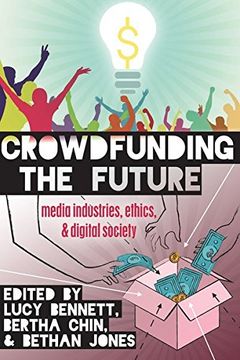 portada Crowdfunding the Future: Media Industries, Ethics, and Digital Society (Digital Formations) (in English)