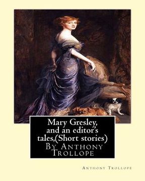 portada Mary Gresley, and an editor's tales, By Anthony Trollope (Short stories) (in English)