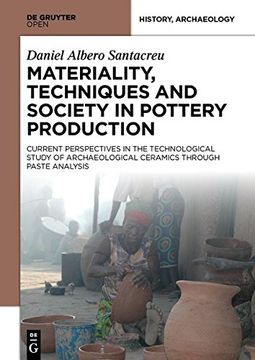 portada Materiality, Techniques and Society in Pottery Production: The Technological Study of Archaeological Ceramics through Paste Analysis