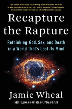 portada Recapture the Rapture: Rethinking God, Sex, and Death in a World That's Lost its Mind (en Inglés)