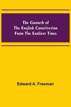 portada The Growth of the English Constitution from the Earliest Times (en Inglés)