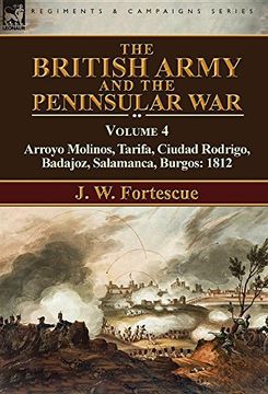 portada The British Army and the Peninsular War: Volume 4-Arroyo Molinos, Tarifa, Ciudad Rodrigo, Badajoz, Salamanca, Burgos: 1812