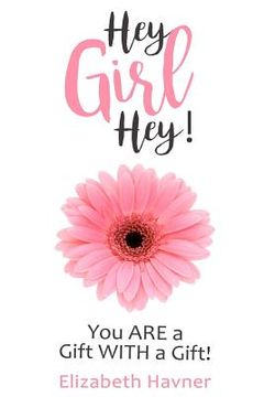 portada Hey Girl Hey!: You ARE a Gift WITH a Gift! (en Inglés)