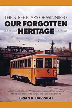 portada The Streetcars of Winnipeg - our Forgotten Heritage: Out of Sight - out of Mind (en Inglés)