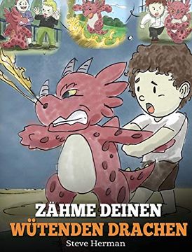 portada Zähme Deinen Wütenden Drachen: (Train Your Angry Dragon) Eine Süße Kindergeschichte Über Gefühle und Wutbeherrschung. (my Dragon Books Deutsch) 