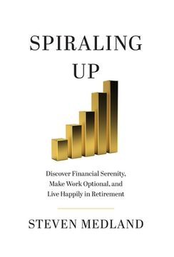 portada Spiraling up: Discover Financial Serenity, Make Work Optional, and Live Happily in Retirement (en Inglés)