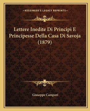 portada Lettere Inedite Di Principi E Principesse Della Casa Di Savoja (1879) (en Italiano)