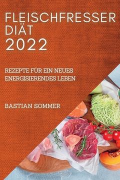 portada Fleischfresser Diät 2022: Rezepte Für Ein Neues Energisierendes Leben (en Alemán)