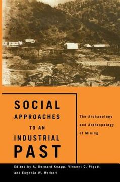 portada social approaches to an industrial past: the archaeology and anthropology of mining