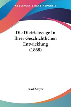 portada Die Dietrichssage In Ihrer Geschichtlichen Entwicklung (1868) (in German)