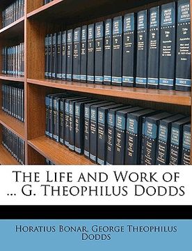 portada the life and work of ... g. theophilus dodds (en Inglés)
