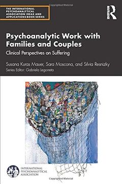 portada Psychoanalytic Work With Families and Couples: Clinical Perspectives on Suffering (The International Psychoanalytical Association Psychoanalytic Ideas and Applications Series) (en Inglés)