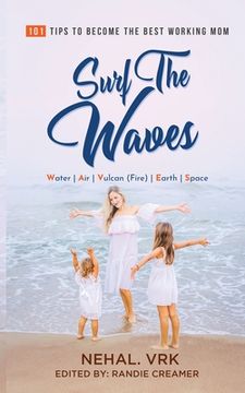 portada Surf The Waves: 101 Tips to Become the Best Working Mom (en Inglés)